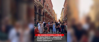 VÍDEO - Chapecó para a Itália: SM Santa Maria leva campeões de vendas para conhecer o universo Tonino Lamborghini