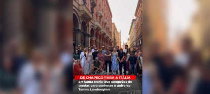 VÍDEO - Chapecó para a Itália: SM Santa Maria leva campeões de vendas para conhecer o universo Tonino Lamborghini